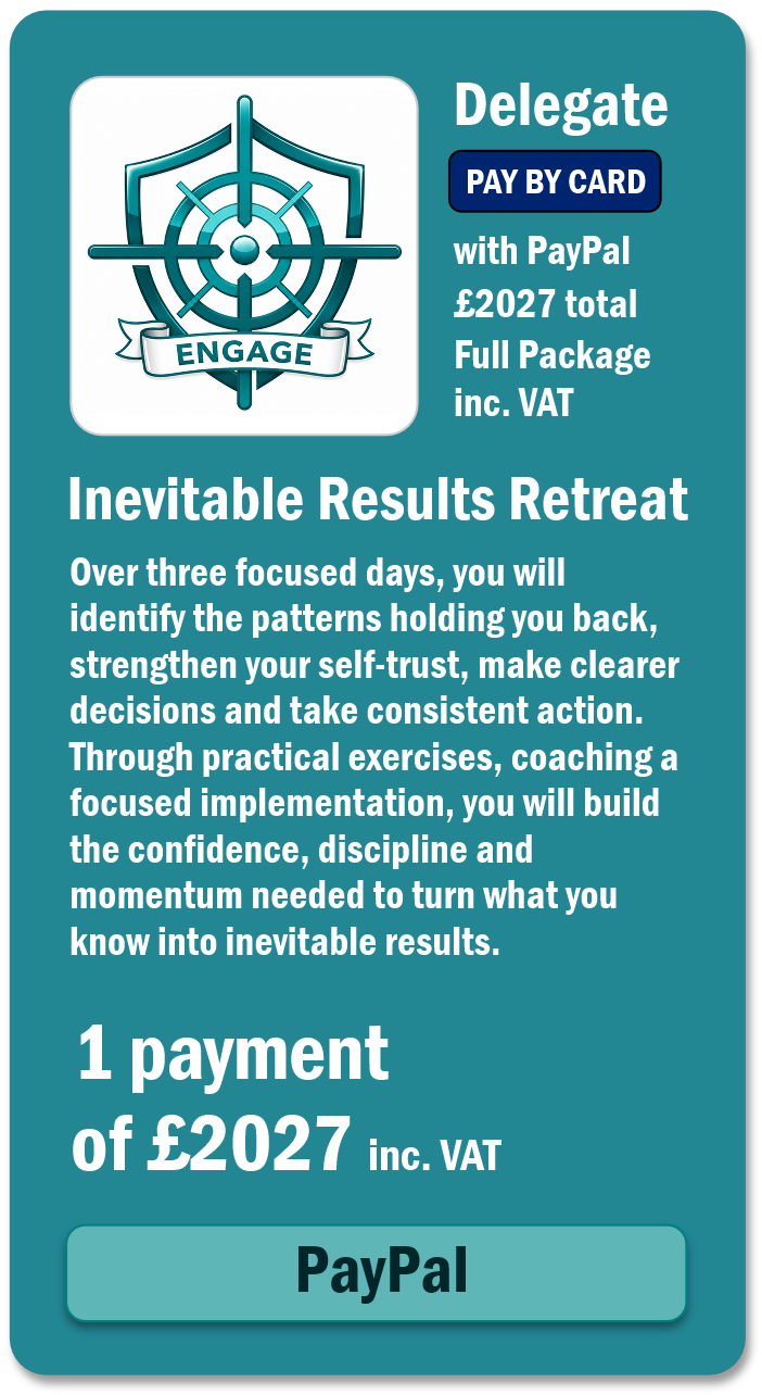 Engage with Success - Cards 2027 Inevitable Results Transformational Retreat You know you are capable of more. So why are you still not moving forward? Perhaps you have the ambition, the ideas and even a clear sense of what you want. Yet progress remains frustratingly slow. You hesitate over decisions. Lose momentum. Return to familiar habits. Or remain constantly busy without moving any closer to the life you want. You know something is holding you back. You just cannot see what it is. The Inevitable Results Retreat is designed to help you uncover the hidden patterns of thought, emotion and behaviour that have been quietly shaping your choices and results. Over three immersive days at Rutland Water, you will begin to understand why you respond as you do, what repeatedly pulls you back towards the familiar and how to take meaningful action without waiting to feel completely certain or fearless. You cannot change a pattern you cannot yet see Limited to just 20 participants, the retreat creates space for personal coaching, honest conversations and the individual attention required for genuine transformation. You will learn how to regulate your inner state, strengthen your self-trust and respond differently when uncertainty, discomfort or old patterns appear. This is not temporary motivation. There is no upsell - and no next programme you will need to purchase You will learn a complete self-mastery system that you can use throughout your life. The same principles can be applied to your business, career, relationships, health and any area in which you want to create a different result. It is a lifetime skill that changes lives. Three days to make the shift - and ninety days to make it stick Your retreat includes the 90-Day Inevitable Results Challenge, with dedicated 30, 60 and 90-day implementation sessions to help you practise, strengthen and embody what you have learned. 18-21 September 2026 • Investment £2,026 • Rutland Hall Hotel & Spa Accommodation, all meals, refreshments, coaching, retreat materials and the complete 90-day implementation journey are included. If you are ready to stop waiting for courage and begin building it, join the Priority Access List. Master Yourself. Master Change. Master Life.